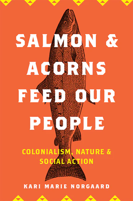   Cubierta de'Salmon & Acorns Feed Our People: Colonialism, Nature, & Social Action' by Kari Marie Norgaard