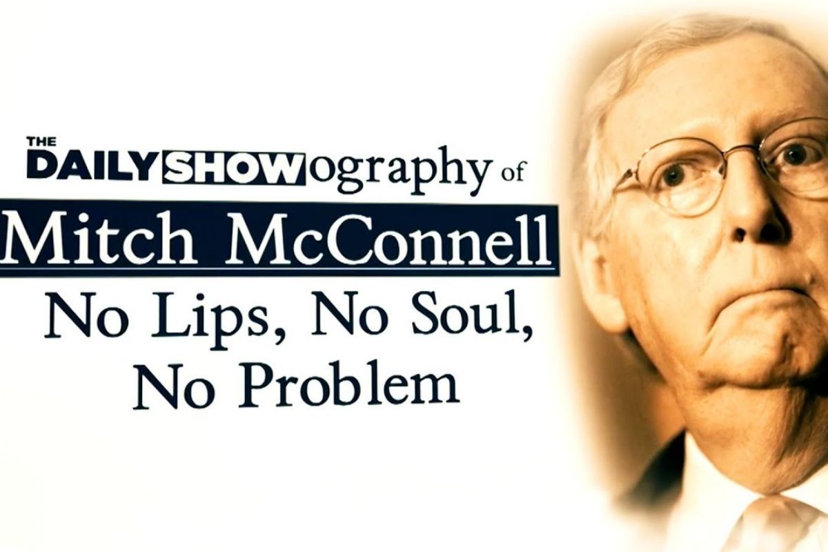 Daily Show Recaps Mitch Mcconnell’s Life in No Lips, No Soul, No Problem