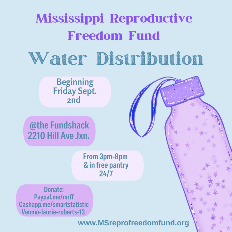   Mississippi Reproductive Freedom Fund Distribución de agua a partir del viernes Spet 2nd @the fundshack 2210 Hill Ave Jxn de 3:00 p. m. a 8:00 p. m. y en despensa gratuita las 24 horas, los 7 días de la semana